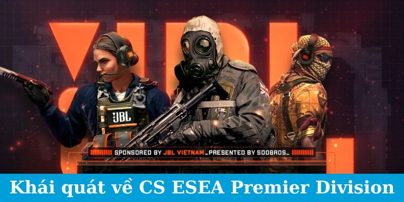 Cá Cược CSGO ESEA Premier Division - Cẩm Nang Đặt Cược 1 Jun88king Com - Trang Chủ Jun88.com #1 Việt Nam Khái quát về CS ESEA Premier Division