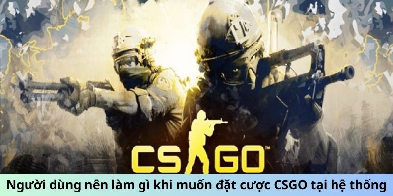 Cá Cược CSGO Esports Championship Series Thông Minh 3 Jun88king Com - Trang Chủ Jun88.com #1 Việt Nam Người dùng nên làm gì khi muốn đặt cược CSGO tại hệ thống