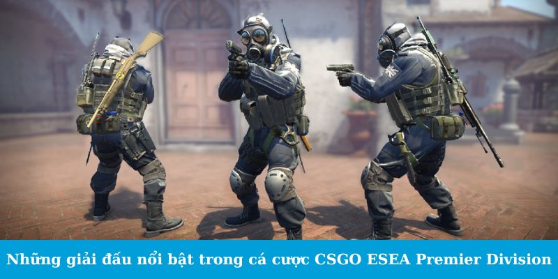 Cá Cược CSGO ESEA Premier Division - Cẩm Nang Đặt Cược 2 Jun88king Com - Trang Chủ Jun88.com #1 Việt Nam Những giải đấu nổi bật trong cá cược CSGO ESEA Premier Division